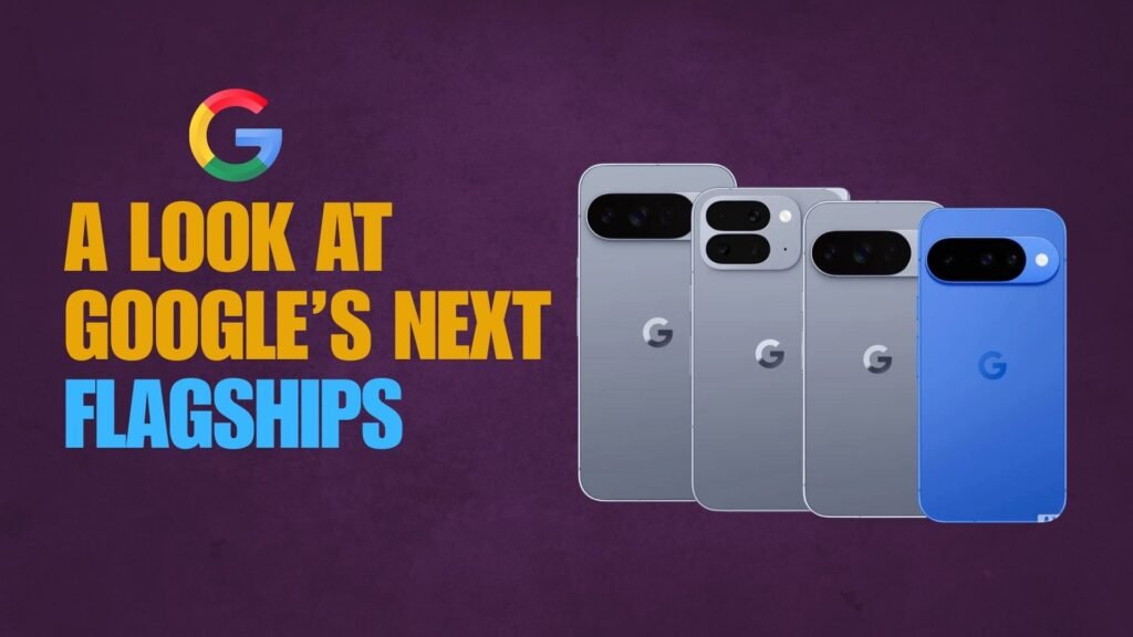 A Look at Google’s Next Flagships