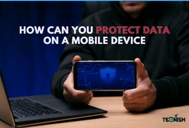 How Can You Protect Data on a Mobile Device in 2025