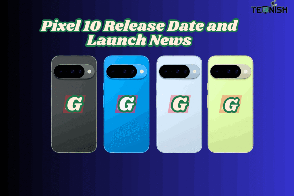 Pixel 10 Release Date and Launch News