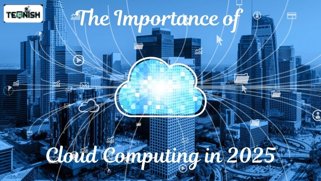 The Importance of Cloud Computing in 2025