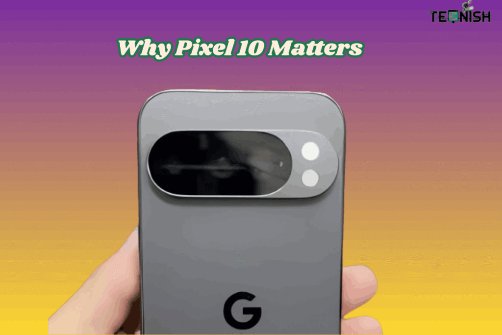 Why Pixel 10 Matters