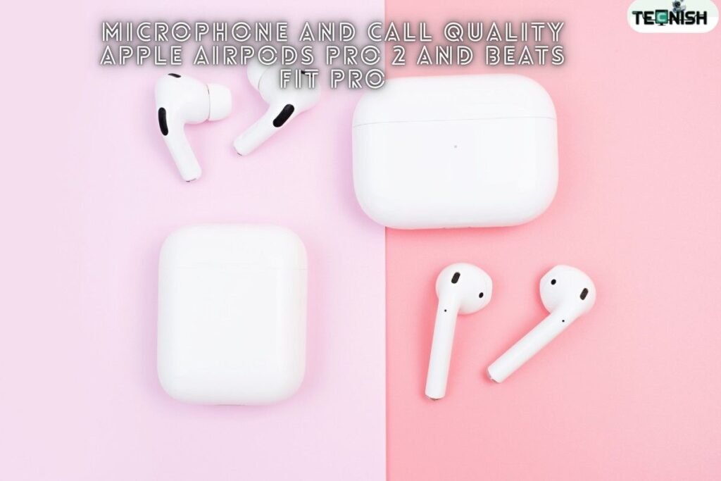 Microphone and Call Quality Apple AirPods Pro 2 and Beats Fit Pro