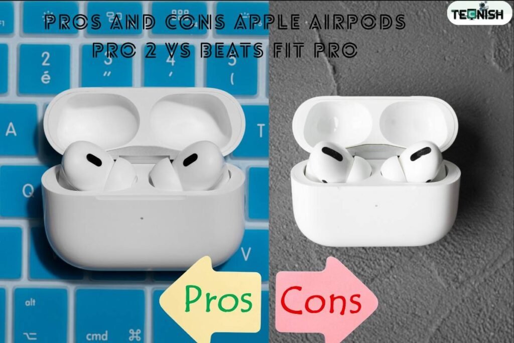 Pros and Cons Apple AirPods Pro 2 vs Beats Fit Pro