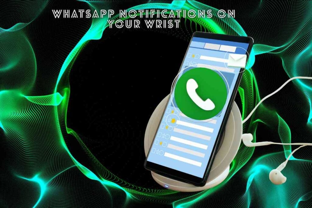 WhatsApp Notifications on Your Wrist